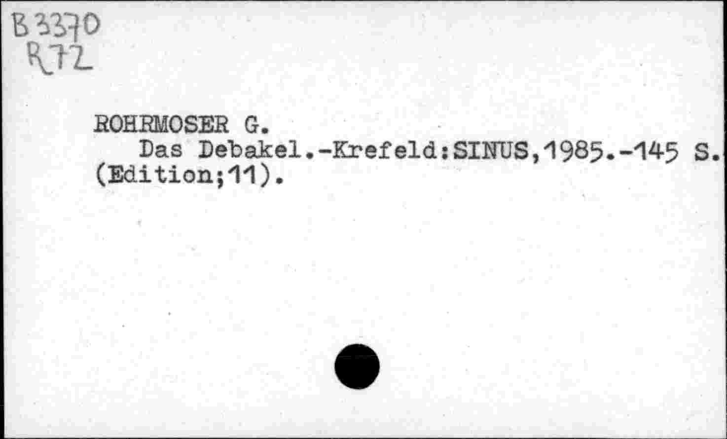 ﻿
BOHRMOSER G.
Das Debakel.-Krefeld: SINUS, *1985» e<145 S. (Edition;ПП).